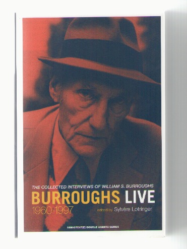 BURROUGHS, William S.; LOTRINGER, Sylvère (ed.) - Burroughs Live 1960-1997. The Collected Interviews of William S. Burroughs